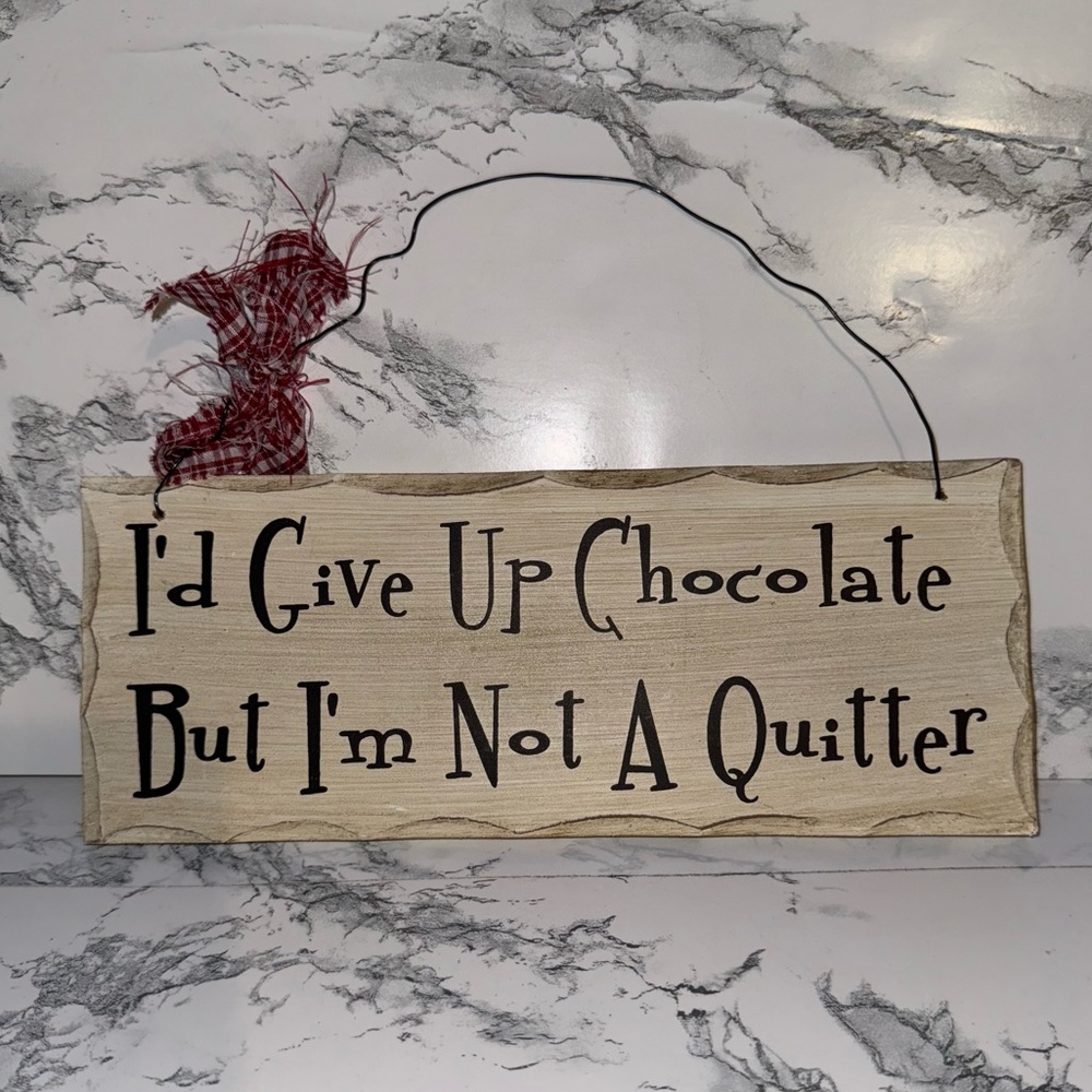I'd Give Up Chocolate, But I'm Not A Quitter Novelty Wooden Hanging Sign Decor